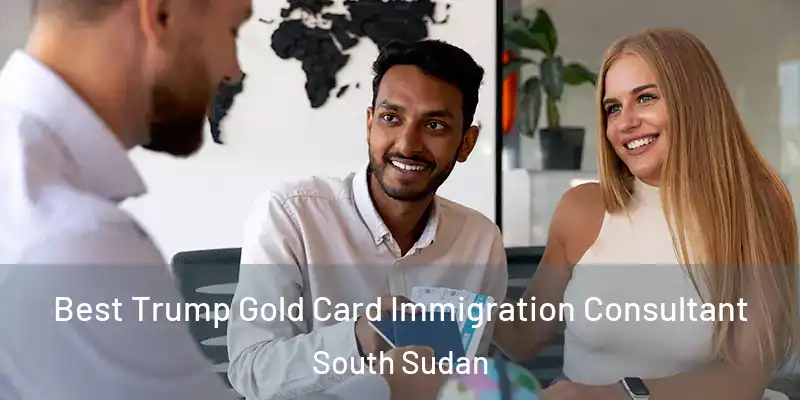  Best Trump Gold Card Immigration Consultant South Sudan