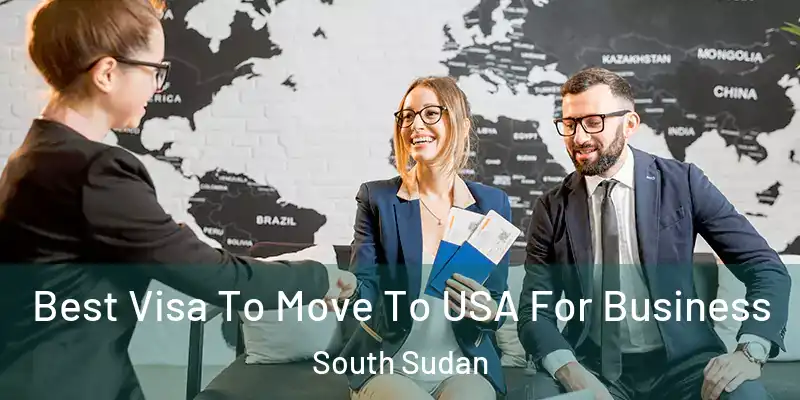  Best Visa To Move To USA For Business South Sudan