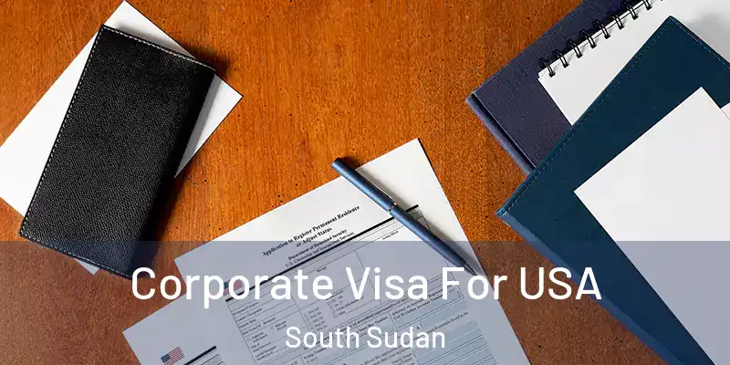  Corporate Visa For USA South Sudan