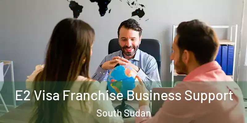  E2 Visa Franchise Business Support South Sudan