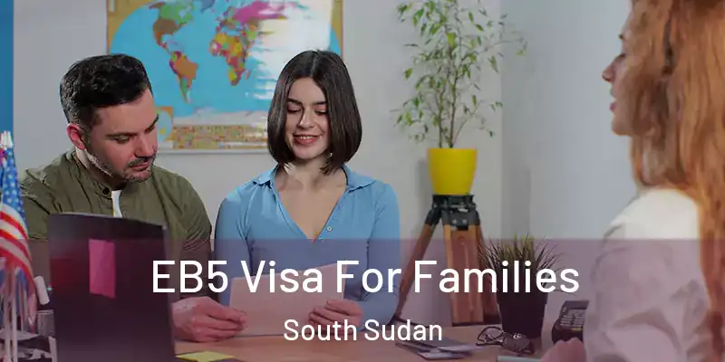  EB5 Visa For Families South Sudan