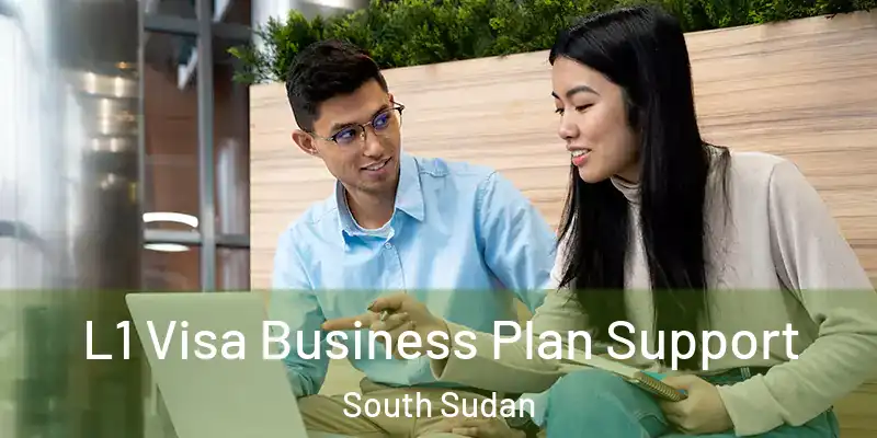  L1 Visa Business Plan Support South Sudan
