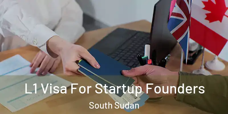  L1 Visa For Startup Founders South Sudan