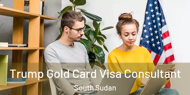  Trump Gold Card Visa Consultant South Sudan