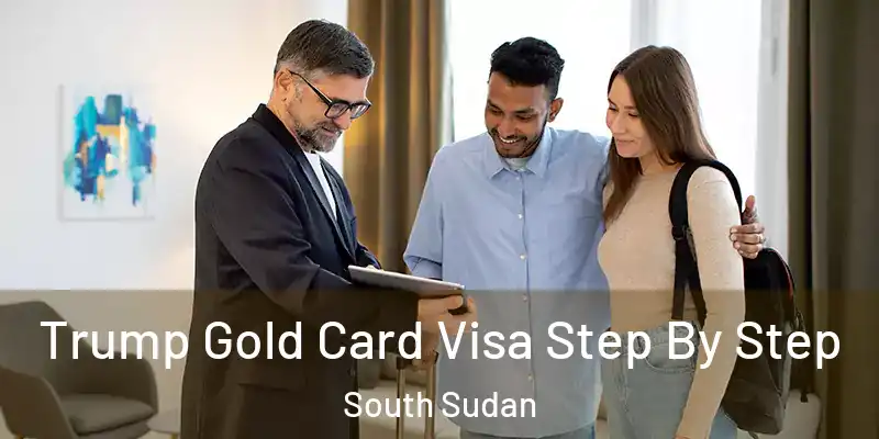  Trump Gold Card Visa Step By Step South Sudan