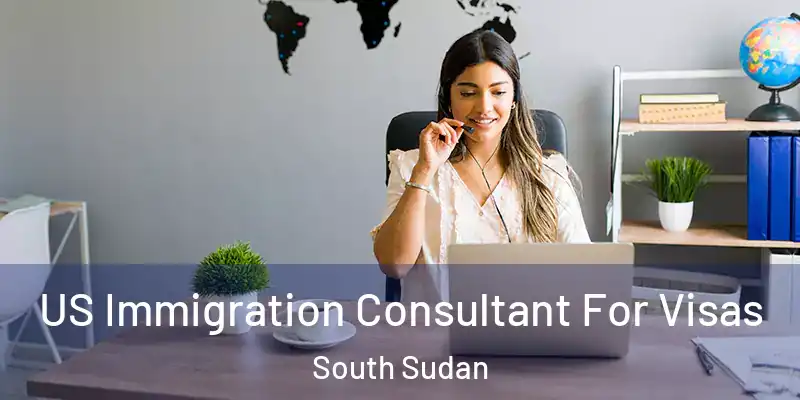  US Immigration Consultant For Visas South Sudan