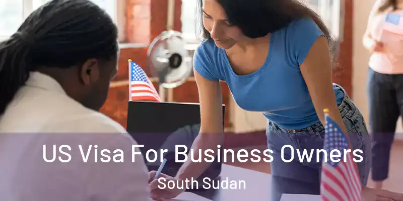  US Visa For Business Owners South Sudan