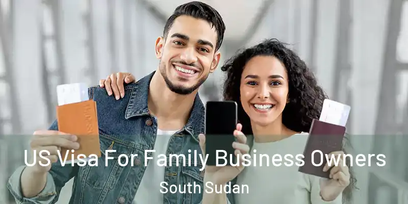  US Visa For Family Business Owners South Sudan