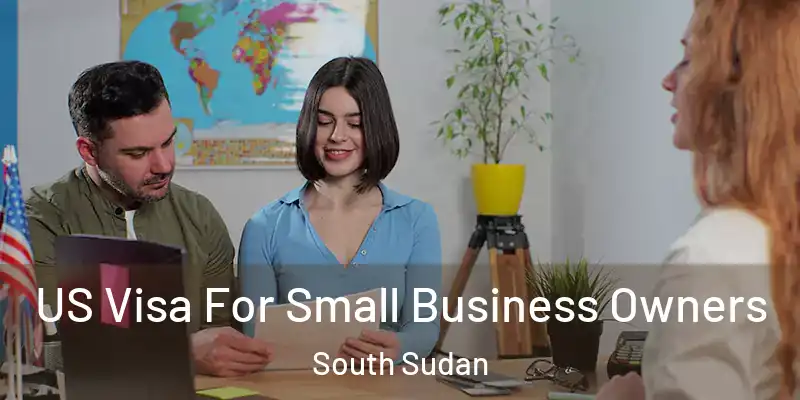  US Visa For Small Business Owners South Sudan